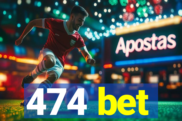 474 bet